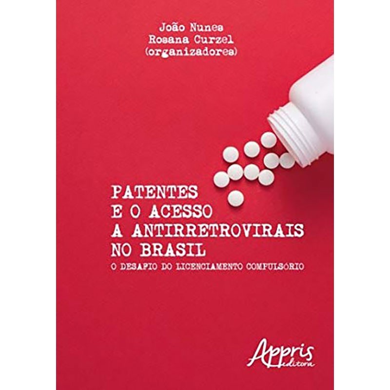 Patentes E O Acesso A Antirretrovirais No Brasil - O Desafio Do Licenciamento Compulsório