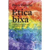 Ética Bixa: Proclamações Libertárias Para Uma Militância Lgbtq