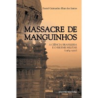Massacre De Manguinhos - A Ciência Brasileira E O Regime Militar (1964-1970)