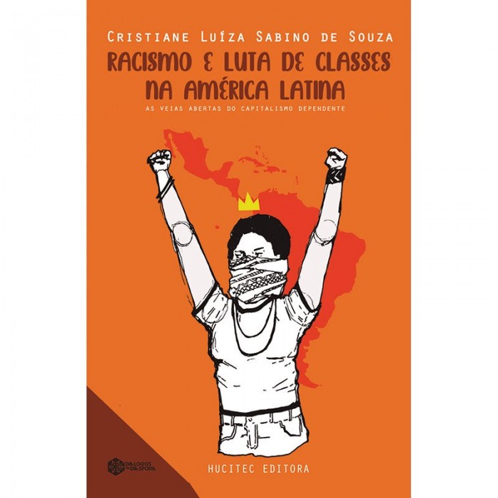 Racismo E Luta De Classes Ma America Latina: As Veias Abertas Do Capitalismo Dependente