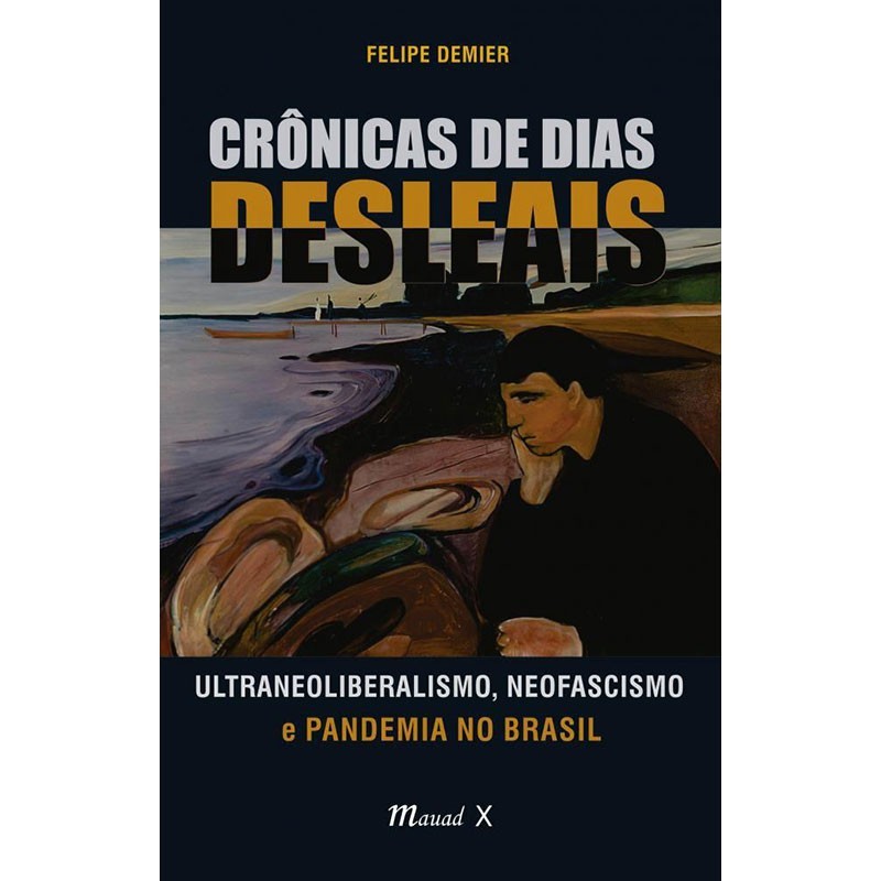 Cronicas De Dias Desleais: Ultraneoliberalismo Neofascismo e Pandemia No Brasil
