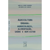 Agricultura Urbana: Agroecologia, Alimentação, Saúde e Bem-Estar