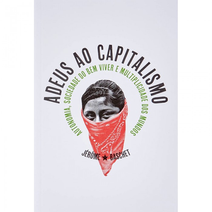 Adeus ao Capitalismo: Autonomia, Sociedade do Bem Viver e Multiplicidade dos Mundos