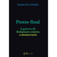 Ponto-final: A Guerra de Bolsonaro Contra a Democracia
