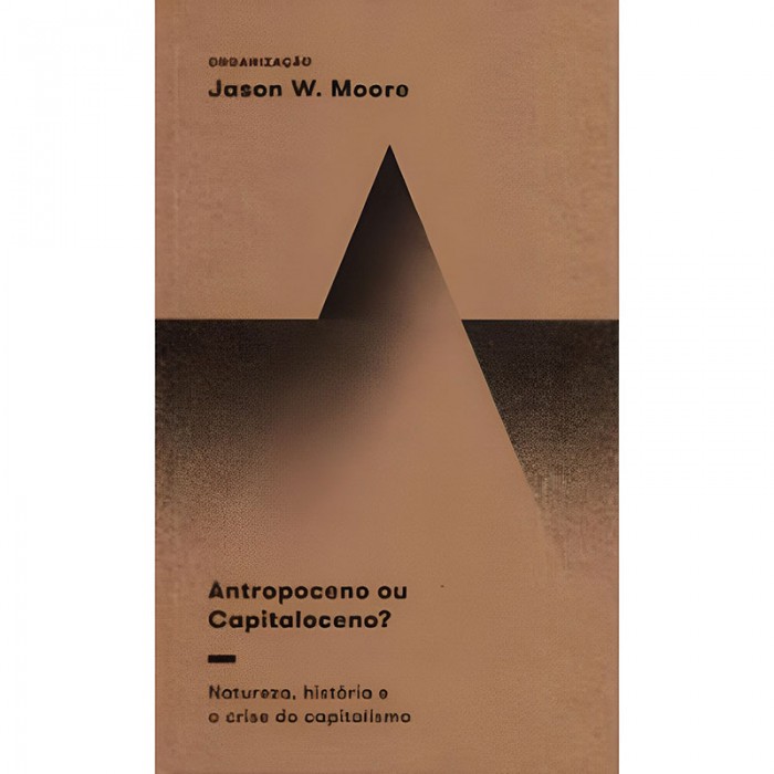 Antropoceno ou Capitaloceno? Natureza, História e a Crise do Capitalismo