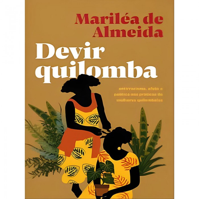 Devir Quilombola: Antirracismo, Afeto e Política Nas Práticas de Mulheres Quilombolas