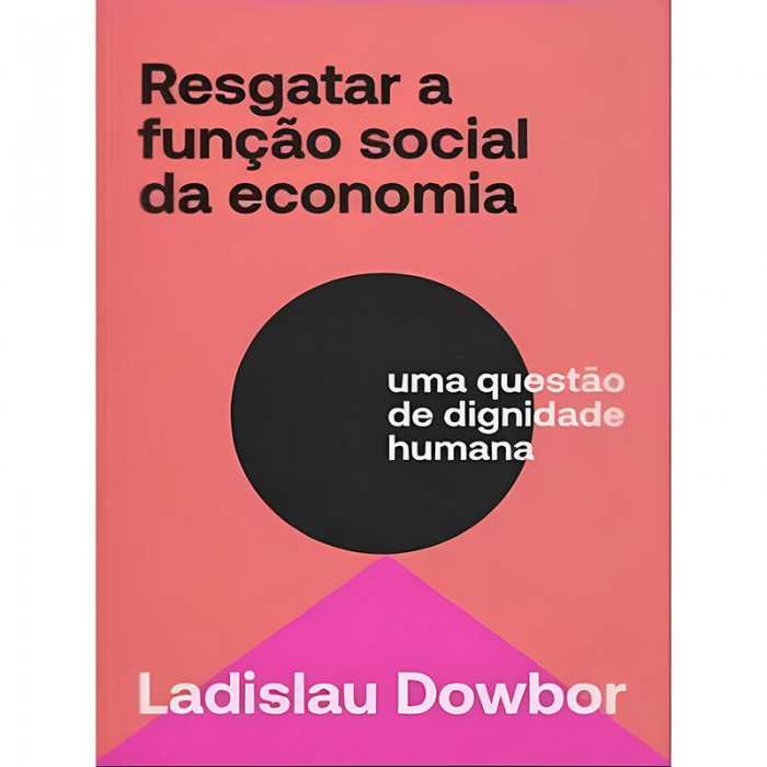 Resgatar a Função Social da Economia: Uma Questão de Dignidade Humana