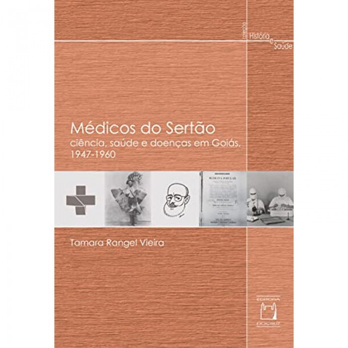 Médicos do Sertão: Ciência, Saúde e Doenças Em Goiás: 1947-1960