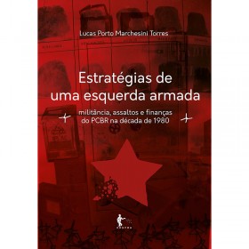 Estratégias De Uma Esquerda Armada: Militância, Assaltos e Finanças Do PCBR Na Década De 1980