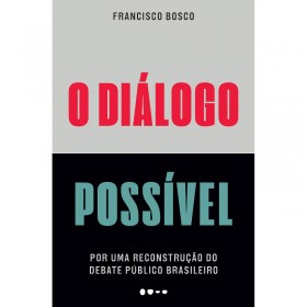 O Diálogo Possível: Por Uma Reconstrução Do Debate Público Brasileiro