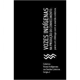 Vozes Indígenas Na Produção Do Conhecimento: Para Um Diálogo Com a Saúde Coletiva