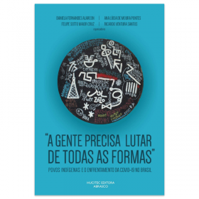 A Gente Precisa Lutar De Todas As Formas: Povos Indígenas e o Enfrentamento Da Covid-19 No Brasil