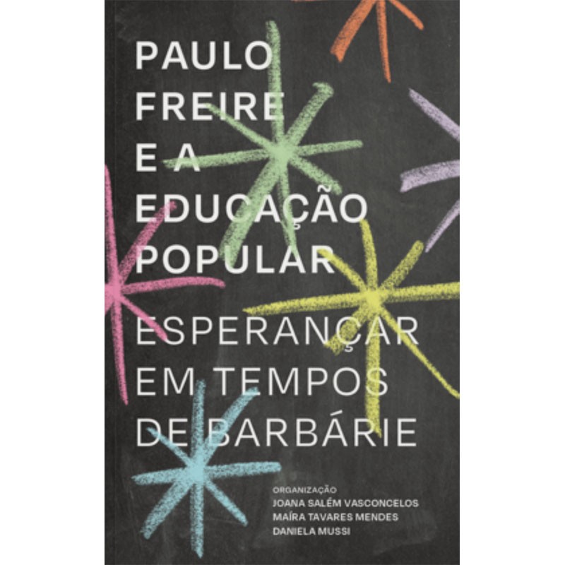 Paulo Freire e a Educação Popular: Esperançar em Tempos de Barbárie
