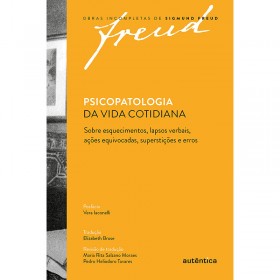 Psicopatologia da Vida Cotidiana: Sobre Esquecimentos, Lapsos Verbais, Ações Equivocadas, Superstições e Erros