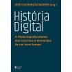 História Digital: A Historiografia Diante dos Recursos e Demandas de um Novo Tempo