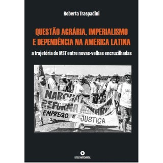 Questão Agrária, Imperialismo e Dependência na América Latina: A Trajetória do MST Entre Novas-velhas Encruzilhadas