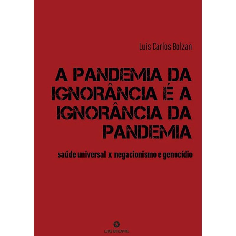A Pandemia da Ignorância é a Ignorância da Pandemia: Saúde Universal x Negacionismo e Genocídio