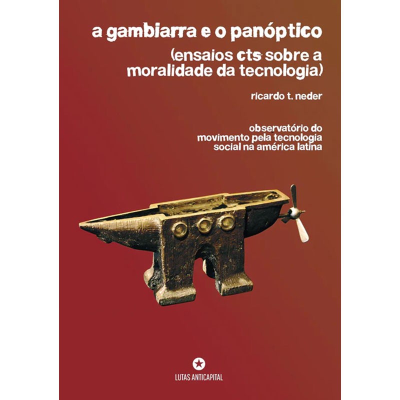 A Gambiarra e o Panóptico (Ensaios CTS Sobre a Moralidade da Tecnologia)