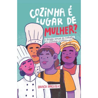 Cozinha é Lugar de Mulher? A Divisão Sexual do Trabalho em Cozinhas Profissionais