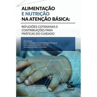 Alimentação e Nutrição na Atenção Básica: Reflexões Cotidianas e Contribuições Para Práticas do Cuidado