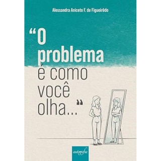 “O Problema é Como Você Olha...”