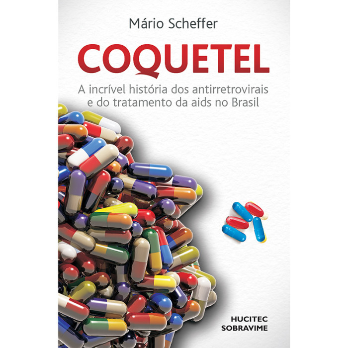 Coquetel: A Incrível História dos Antirretrovirais e do Tratamento da Aids no Brasil