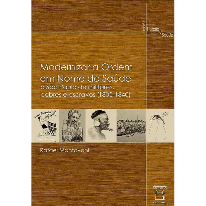 Modernizar a Ordem em Nome da Saúde: A São Paulo de Militares, Pobres e Escravos (1805-1840)