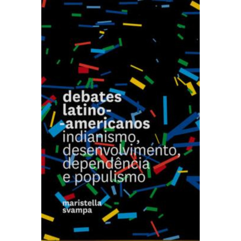 Debates Latino-americanos: Indianismo, Desenvolvimento, Dependência e Populismo