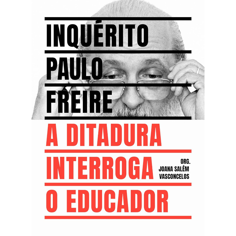 Inquérito Paulo Freire: A Ditadura Interroga o Educador