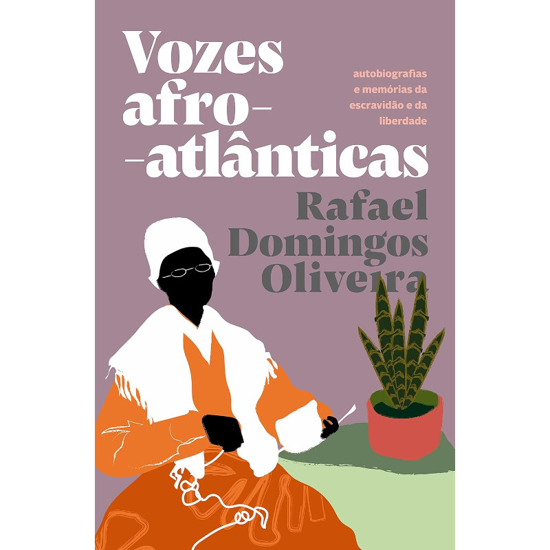 Vozes Afro-atlânticas: Autobiografias e Memórias da Escravidão e da Liberdade