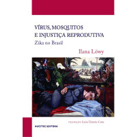 Vírus, Mosquito e Injustiça Reprodutiva: Zika no Brasil