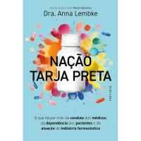 Nação Tarja Preta: O Que Há Por Trás da Conduta dos Médicos, da Dependência dos Pacientes e da Atuação da Indústria Farmacêutica