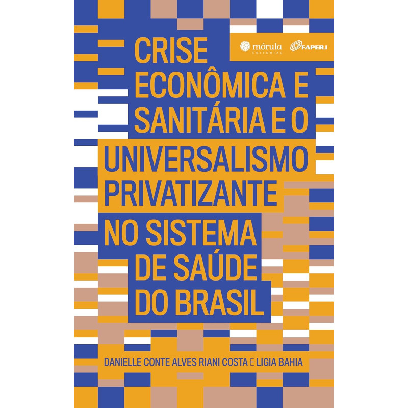 Crise Econômica e Sanitária e o Universalismo Privatizante no Sistema de Saúde do Brasil