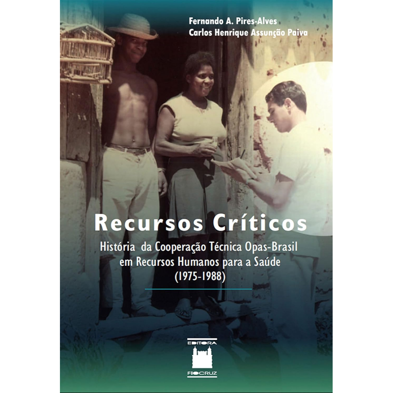 Recursos Críticos: História da Cooperação Técnica Opas-Brasil em Recursos Humanos Para a Saúde (1975-1988)