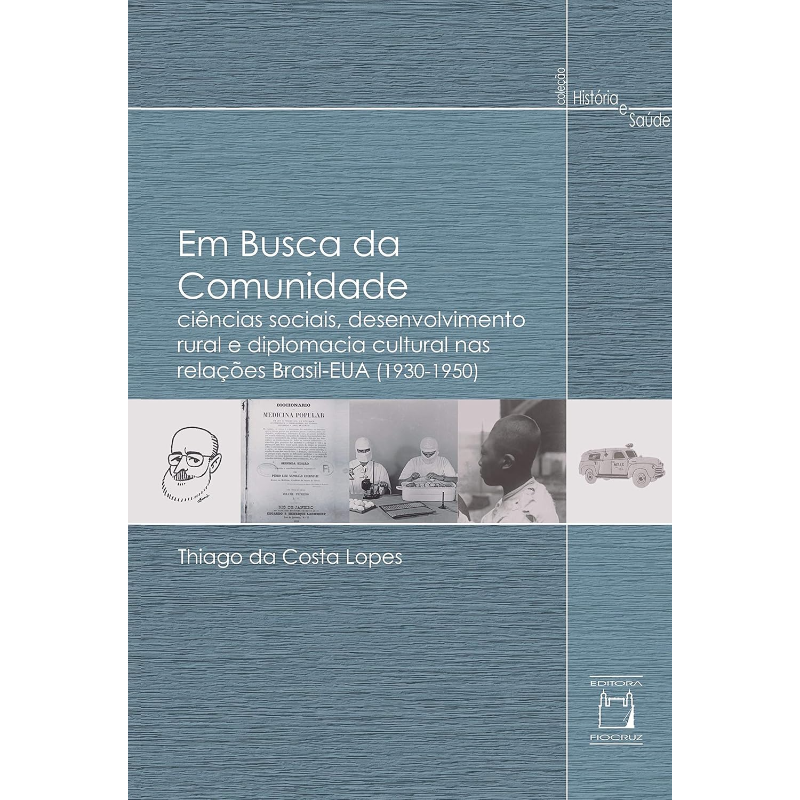 Em Busca da Comunidade: Ciências Sociais, Desenvolvimento Rural e Diplomacia Cultural nas Relações Brasil-EUA (1930-1950)