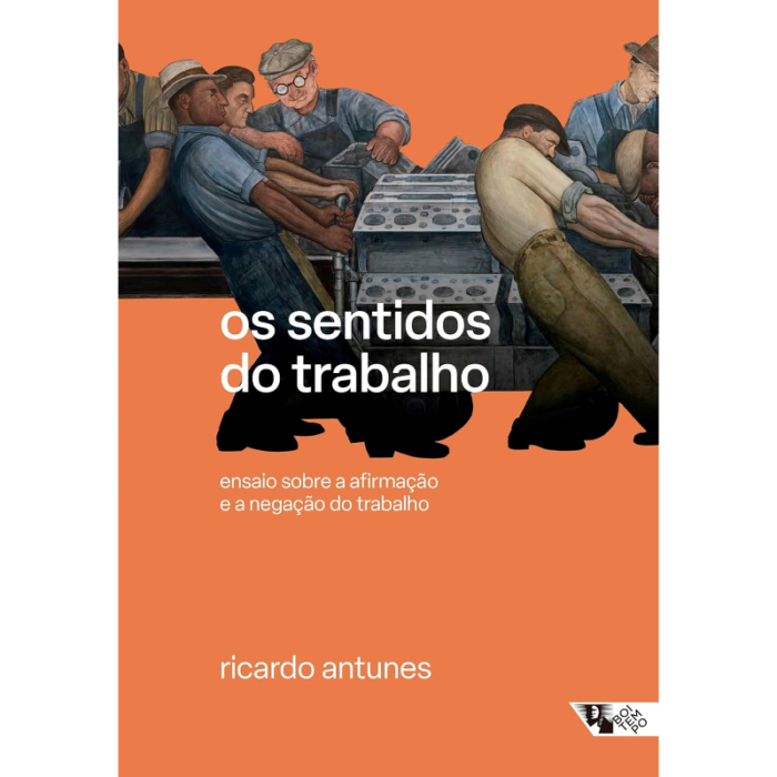 Os Sentidos do Trabalho: Ensaio Sobre a Afirmação e a Negação do Trabalho