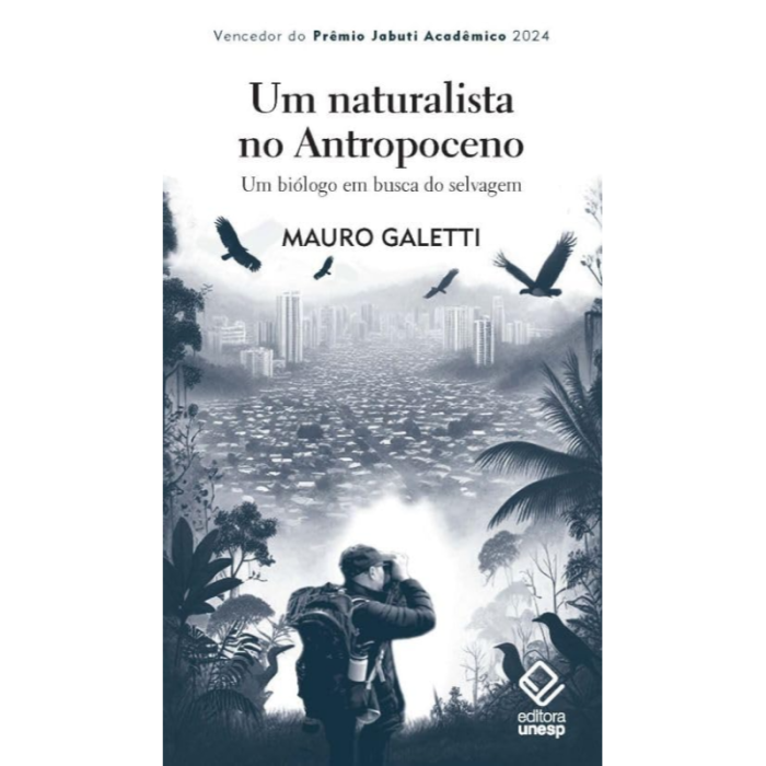 Um Naturalista no Antropoceno: Um Biólogo em Busca do Selvagem