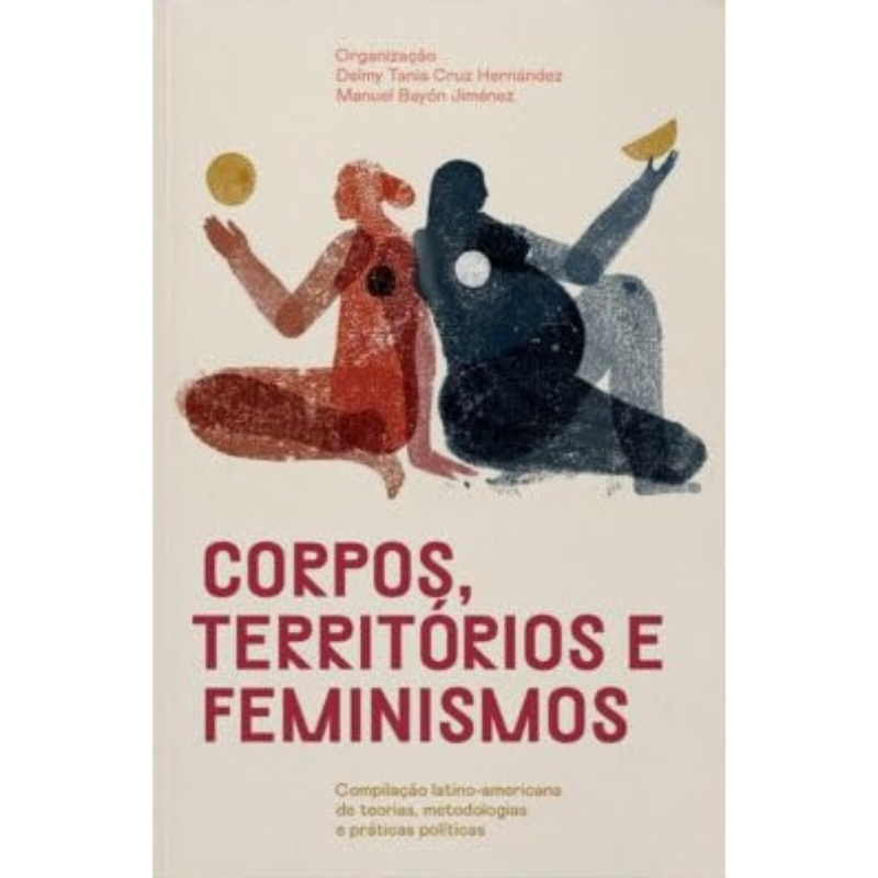 Corpos, Territórios e Feminismos: Compilação Latino-americana de Teorias, Metodologias e Práticas Políticas