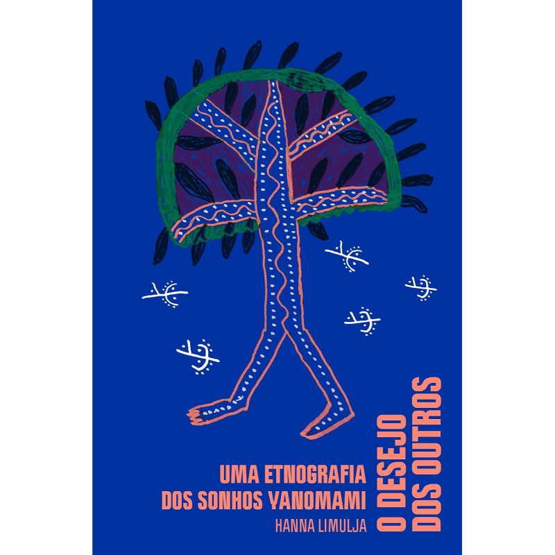 O Desejo dos Outros: Uma Etnografia dos Sonhos Yanomami