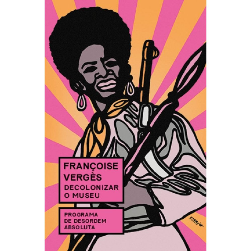 Decolonizar o Museu: Programa de Desordem Absoluta