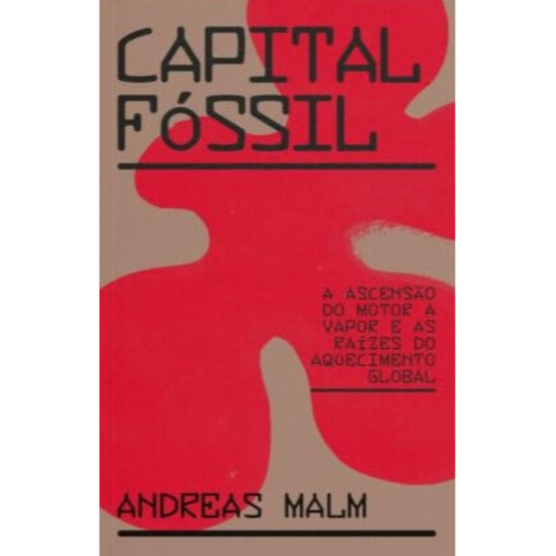 Capital Fóssil: A Ascensão do Motor a Vapor e as Raízes do Aquecimento Global