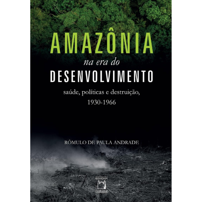 Amazônia na Era do Desenvolvimento: Saúde, Políticas e Destruição (1930-1966)