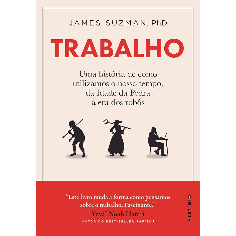 Trabalho: Uma História de Como Utilizamos o Nosso Tempo