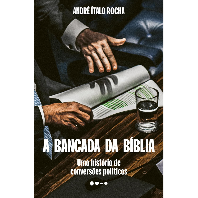 A Bancada da Bíblia: Uma História de Conversões Políticas