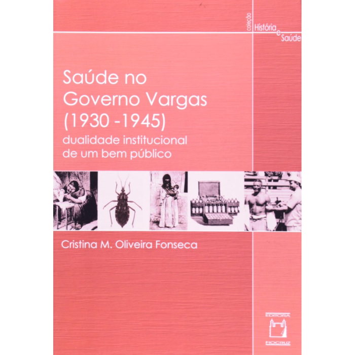 Saúde no Governo Vargas (1930-1945): Dualidade Institucional De Um Bem Público