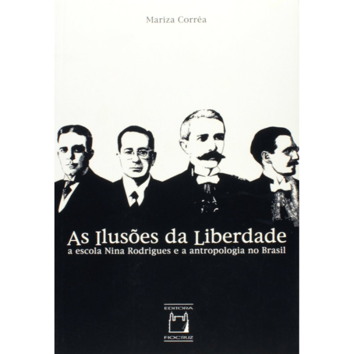 IlusõAs Liberdade: A Escola Nina Rodrigues e a Antropologia no Brasil