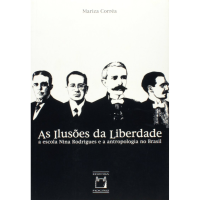 IlusõAs Liberdade: A Escola Nina Rodrigues e a Antropologia no Brasil