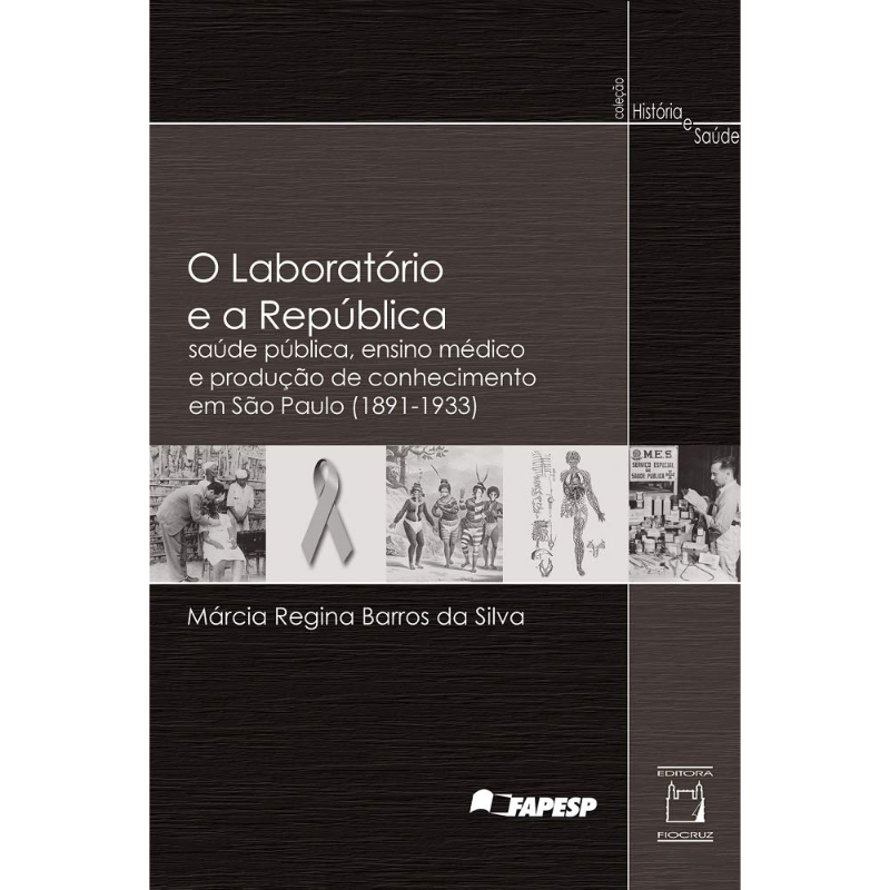 O Laboratório e a República: Saúde Pública, Ensino Médico e Produção de Conhecimento em São Paulo (1891-1933)