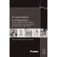 O Laboratório e a República: Saúde Pública, Ensino Médico e Produção de Conhecimento em São Paulo (1891-1933)