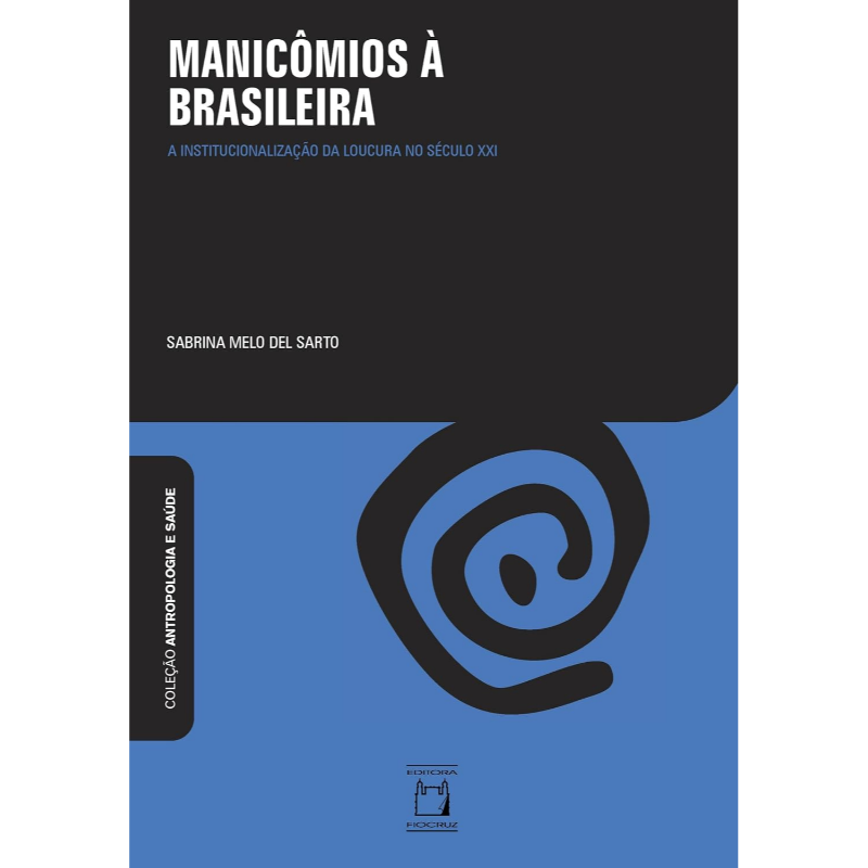 Manicômios à Brasileira: A Institucionalização da Loucura no Século XXI